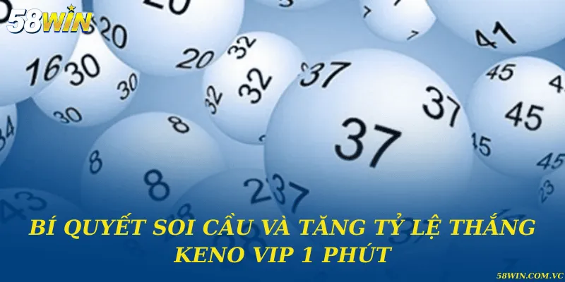 Bí quyết soi cầu và tăng tỷ lệ thắng keno VIP 1 phút