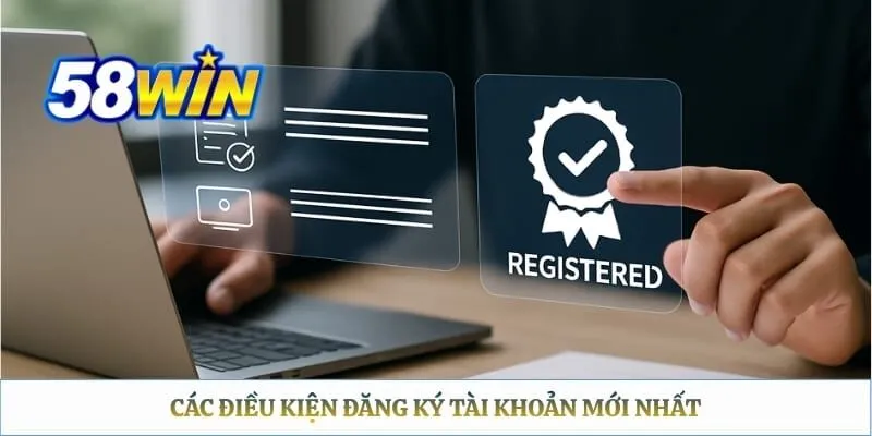 Các điều kiện đăng ký tài khoản mới nhất