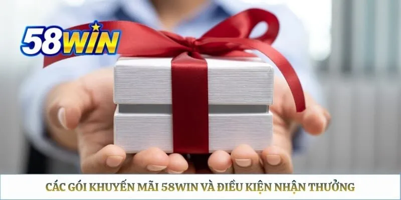 Khuyến Mãi 58WIN – Tổng Hợp Ưu Đãi Và Điều Kiện Thực Nhận Các gói khuyến mãi 58WIN và điều kiện nhận thưởng