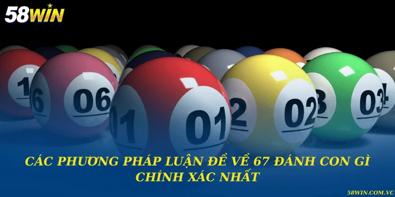 Đề Về 67 Đánh Con Gì – Giải Mã Bộ Số Chuẩn Xác Các phương pháp luận đề về 67 đánh con gì chính xác nhất