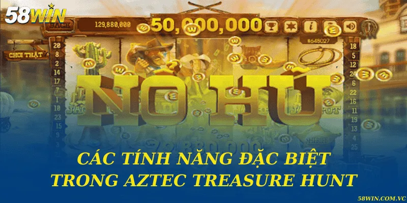 Aztec Treasure Hunt – Hành Trình Săn Kho Báu Huyền Bí Các tính năng đặc biệt trong Aztec Treasure Hunt