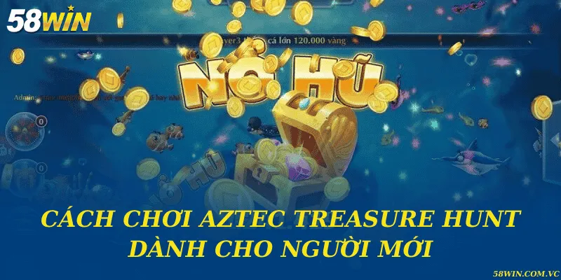 Aztec Treasure Hunt – Hành Trình Săn Kho Báu Huyền Bí Cách chơi Aztec Treasure Hunt dành cho người mới