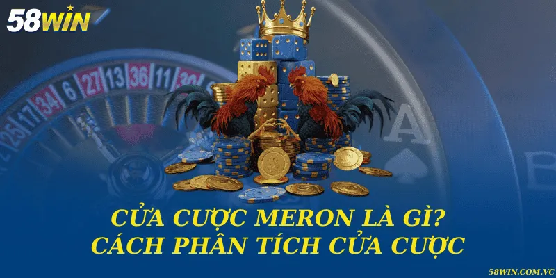 Cửa Cược Meron – Lựa Chọn Tối Ưu Khi Tham Gia Đá Gà Cửa cược Meron là gì? Cách phân tích cửa cược