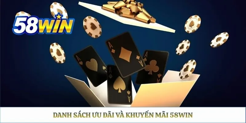 Khuyến Mãi 58WIN – Tổng Hợp Ưu Đãi Và Điều Kiện Thực Nhận Danh sách ưu đãi và khuyến mãi 58WIN