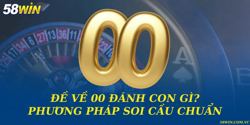 Đề Về 00 – Cách Hiểu, Nhận Biết Và Dự Đoán Chuẩn Xác Đề về 00 đánh con gì? Phương pháp soi cầu chuẩn