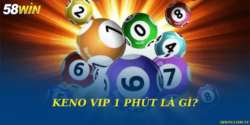 Keno VIP 1 phút là gì?