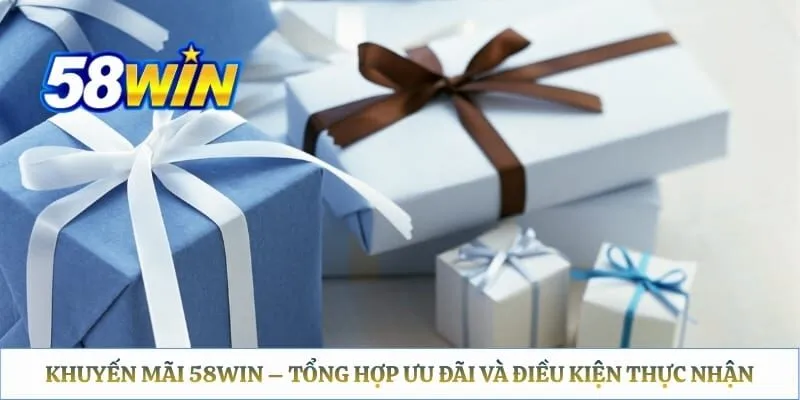 Khuyến Mãi 58WIN – Tổng Hợp Ưu Đãi Và Điều Kiện Thực Nhận Khuyến Mãi 58WIN – Tổng Hợp Ưu Đãi Và Điều Kiện Thực Nhận