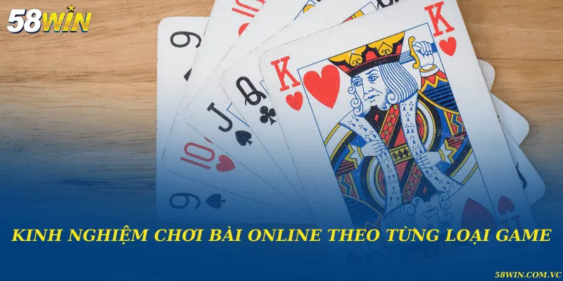 Kinh Nghiệm Chơi Bài Online – Bí Quyết Tăng Tỷ Lệ Thắng Kinh nghiệm chơi bài online theo từng loại game