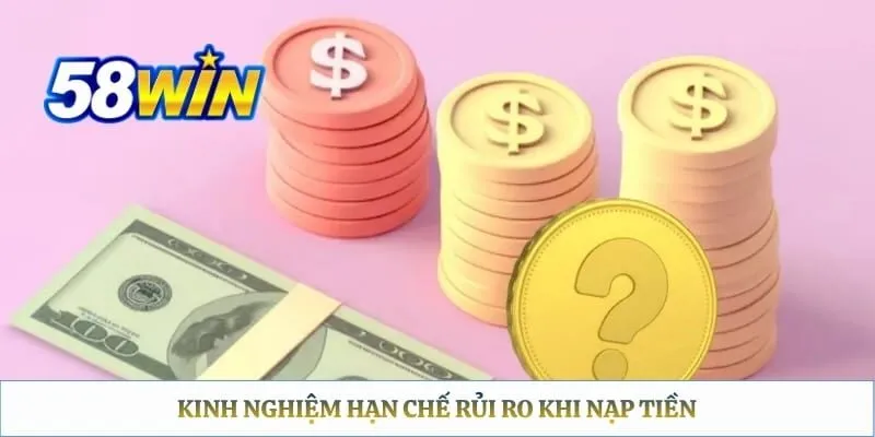 Kinh nghiệm hạn chế rủi ro khi nạp tiền