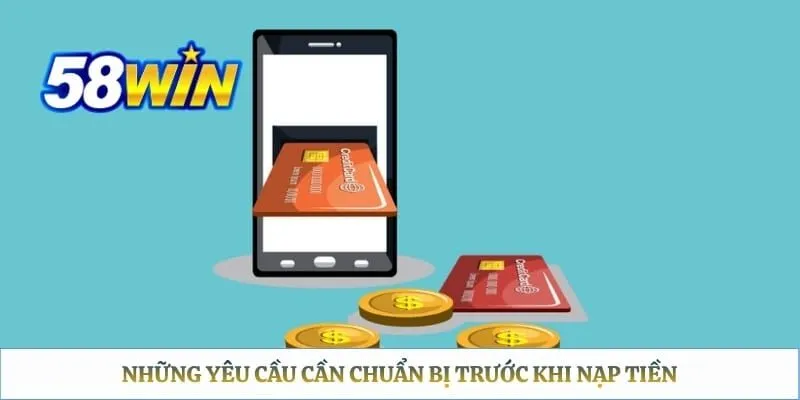 Những yêu cầu cần chuẩn bị trước khi nạp tiền