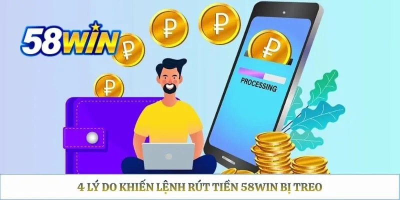 4 lý do khiến lệnh rút tiền 58WIN bị treo