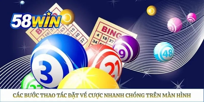 Keno 58WIN - Trải Nghiệm Cá Cược Xổ Số Trực Tuyến Hấp Dẫn Các bước thao tác đặt vé cược nhanh chóng trên màn hình