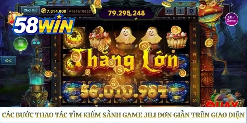 Nổ Hũ JILI 58WIN: So Sánh Các Tựa Game Hot & Trải Nghiệm Các bước thao tác tìm kiếm sảnh game JILI đơn giản trên giao diện