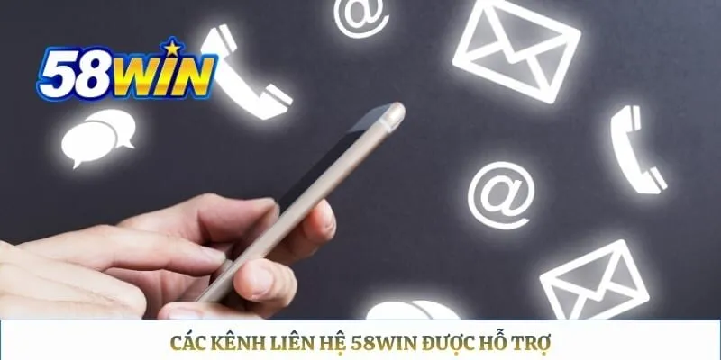 Liên hệ 58WIN Các kênh liên hệ 58WIN được hỗ trợ