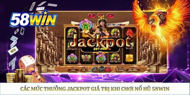 Các mức thưởng jackpot giá trị khi chơi nổ hũ 58WIN