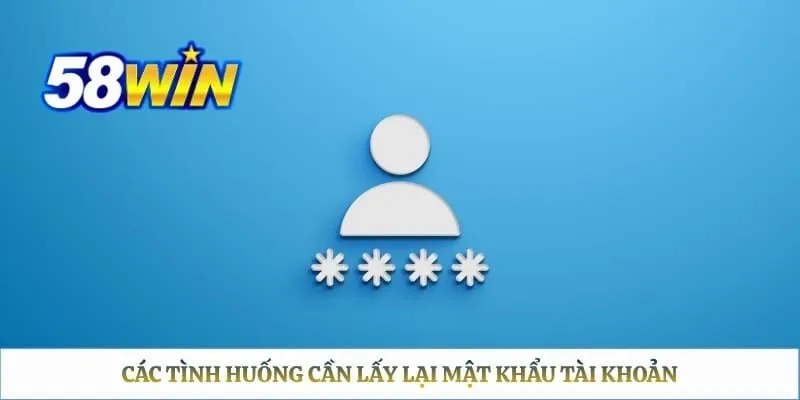 Các tình huống cần lấy lại mật khẩu tài khoản 
