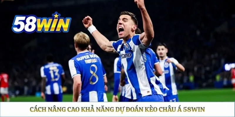 Cách nâng cao khả năng dự đoán kèo châu á 58WIN