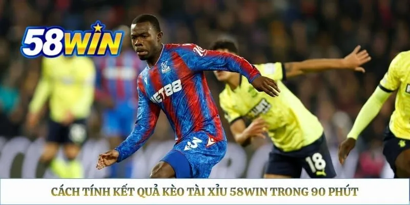 Cách tính kết quả kèo tài xỉu 58WIN trong 90 phút