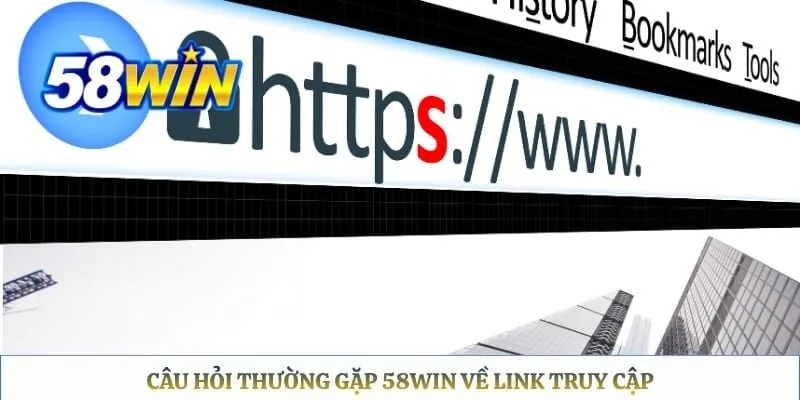 Câu Hỏi Thường Gặp 58WIN Câu hỏi thường gặp 58WIN về link truy cập