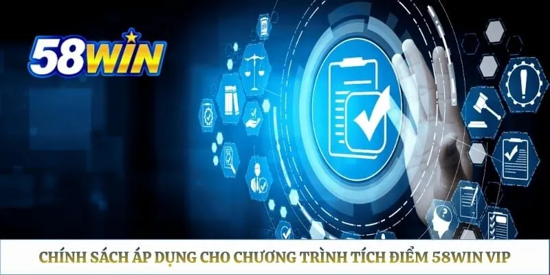 Chính sách áp dụng cho chương trình tích điểm 58WIN VIP 