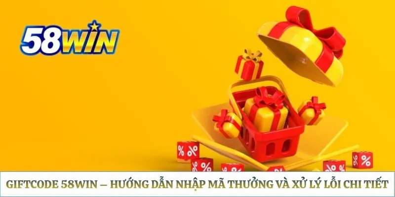 Giftcode 58WIN - Hướng Dẫn Nhập Mã Thưởng Và Xử Lý Lỗi Chi Tiết Giftcode 58WIN – Hướng dẫn nhập mã thưởng và xử lý lỗi chi tiết