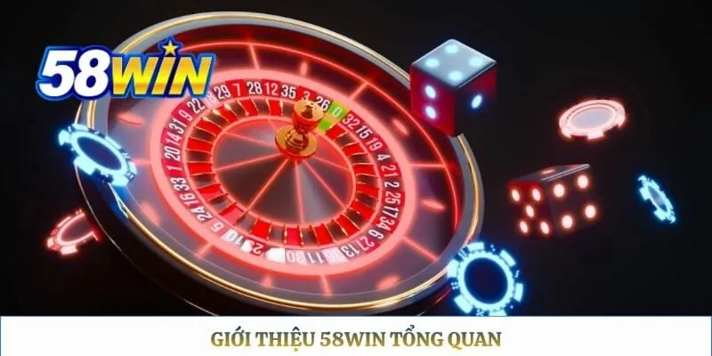 Giới thiệu 58WIN Giới thiệu 58WIN tổng quan
