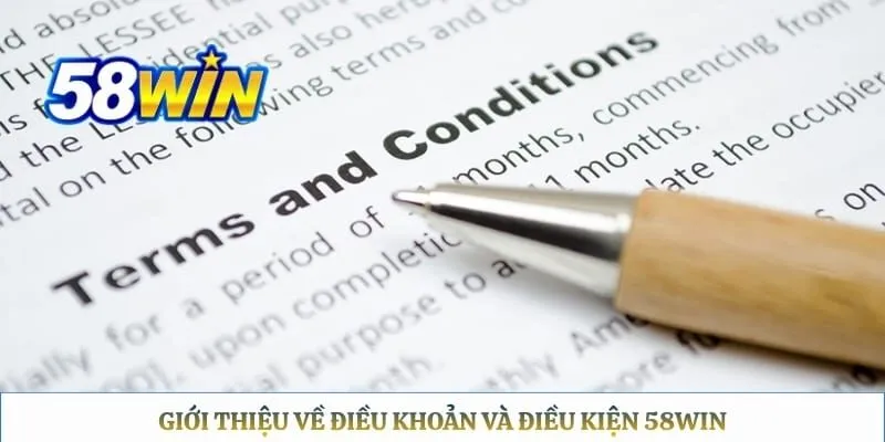 Điều Khoản Điều Kiện 58WIN Giới thiệu về điều khoản và điều kiện 58WIN