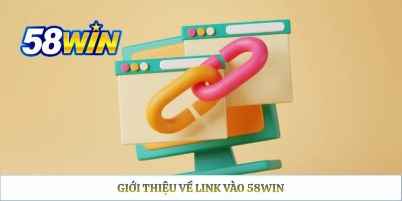Giới thiệu về link vào 58WIN