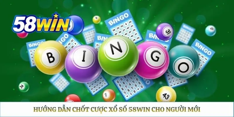 Hướng dẫn chốt cược xổ số 58WIN cho người mới