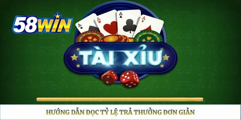 Tài Xỉu Casino 58WIN – Trải Nghiệm Game Xúc Xắc Hấp Dẫn Hướng dẫn đọc tỷ lệ trả thưởng đơn giản