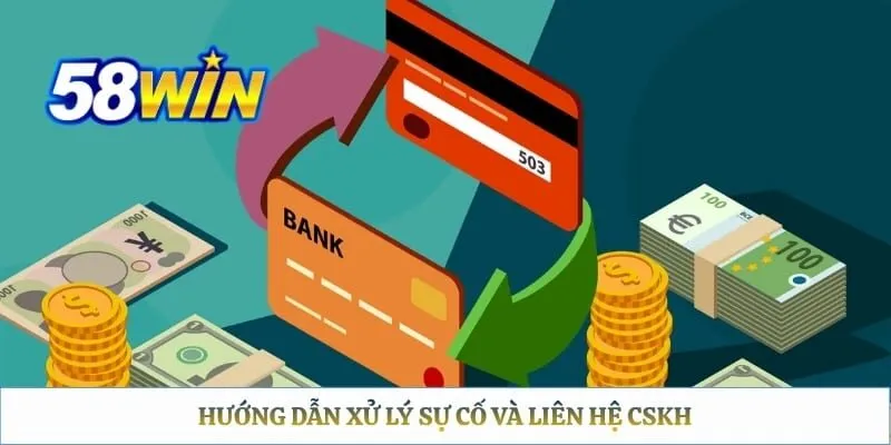 Hướng dẫn xử lý sự cố và liên hệ CSKH