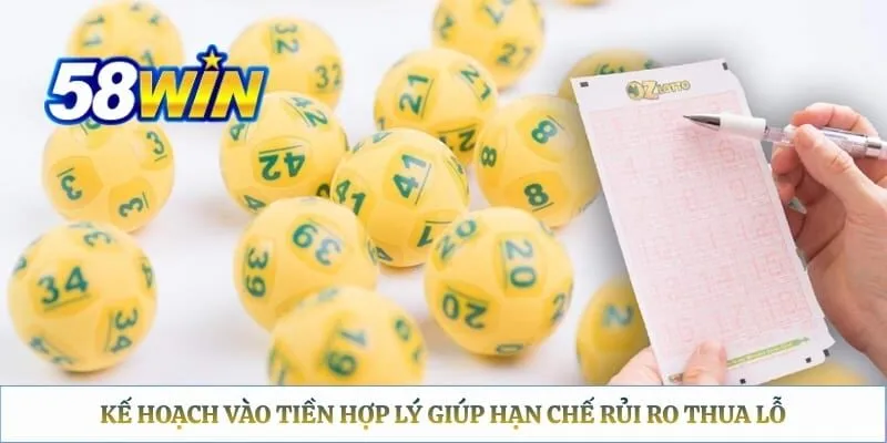Keno 58WIN - Trải Nghiệm Cá Cược Xổ Số Trực Tuyến Hấp Dẫn Kế hoạch vào tiền hợp lý giúp hạn chế rủi ro thua lỗ