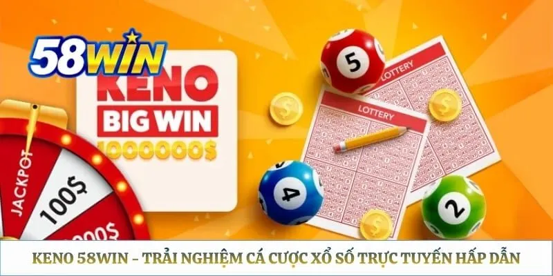 Keno 58WIN - Trải Nghiệm Cá Cược Xổ Số Trực Tuyến Hấp Dẫn Keno 58WIN - Trải Nghiệm Cá Cược Xổ Số Trực Tuyến Hấp Dẫn