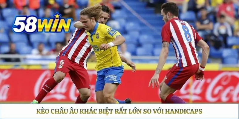 Kèo châu âu khác biệt rất lớn so với handicaps