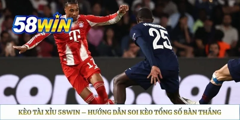 Kèo Tài Xỉu 58WIN – Hướng Dẫn Soi Kèo Tổng Số Bàn Thắng 