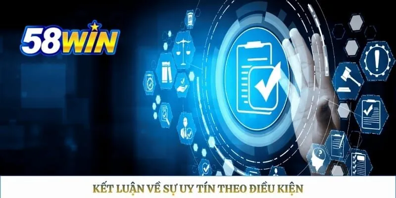 58WIN có uy tín không Kết luận về sự uy tín theo điều kiện