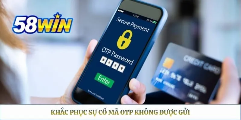 Khắc phục sự cố mã OTP không được gửi