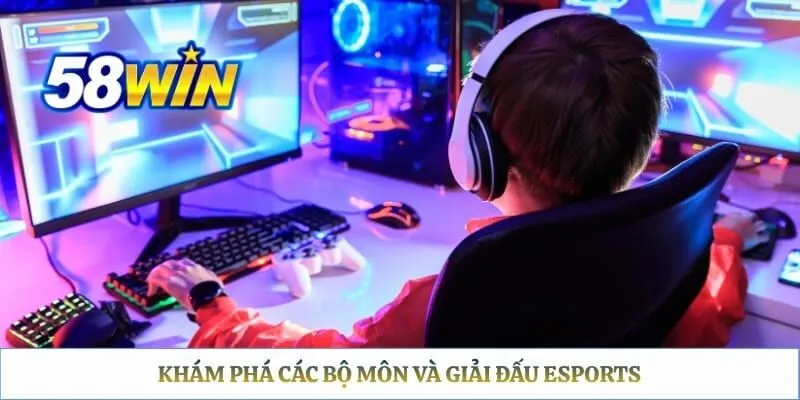 Khám phá các bộ môn và giải đấu eSports 