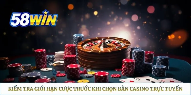 Kiểm tra giới hạn cược trước khi chọn bàn casino trực tuyến