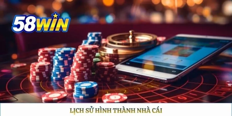 Giới thiệu 58WIN Lịch sử hình thành nhà cái