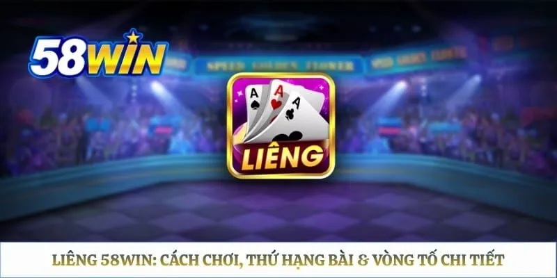Liêng 58WIN - Cách Chơi, Thứ Hạng Bài Và Vòng Tố Chi Tiết Liêng 58WIN: Cách Chơi, Thứ Hạng Bài & Vòng Tố Chi Tiết