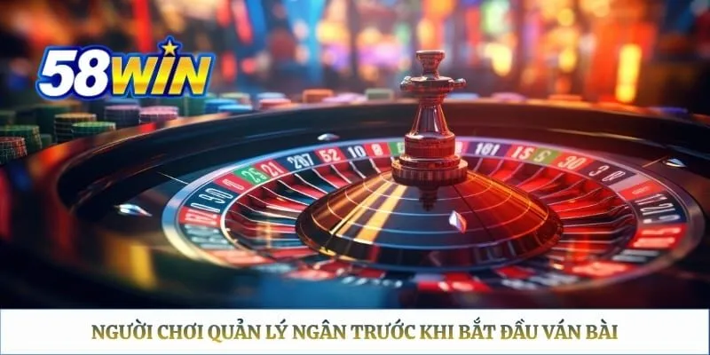 Người chơi quản lý ngân trước khi bắt đầu ván bài 