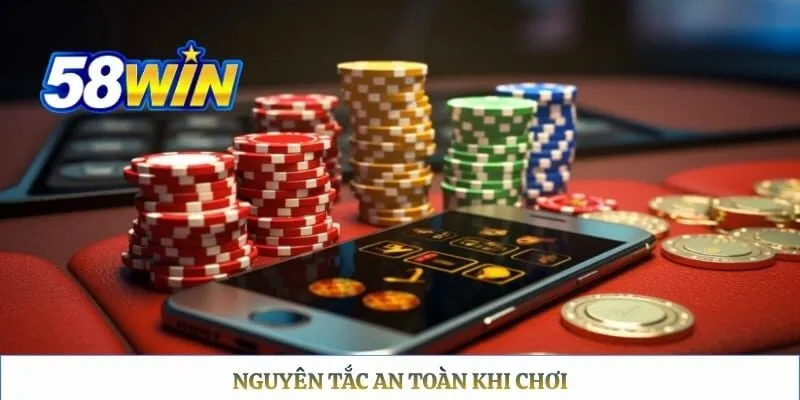 Chơi có trách nhiệm 58WIN Nguyên tắc an toàn khi chơi
