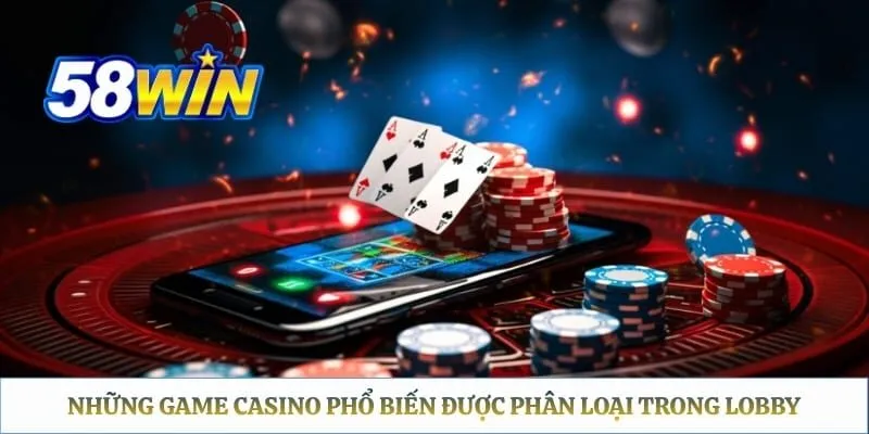 Những game casino phổ biến được phân loại trong lobby trực tuyến