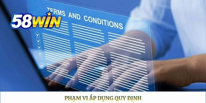 Điều Khoản Điều Kiện 58WIN Phạm vi áp dụng quy định