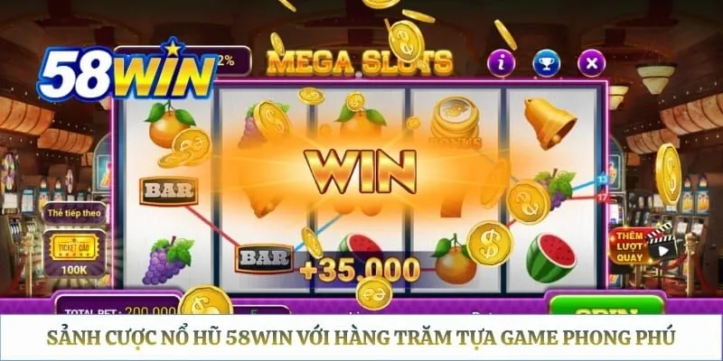 Sảnh cược nổ hũ 58WIN với hàng trăm tựa game phong phú