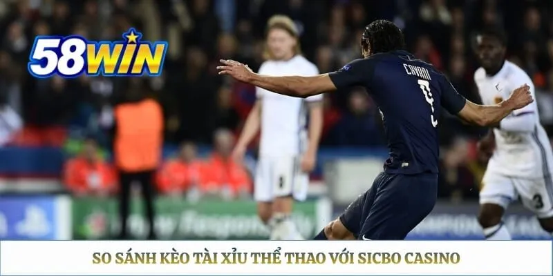 So sánh kèo tài xỉu thể thao với Sicbo casino