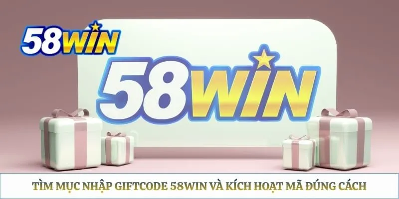 Tìm mục nhập giftcode 58WIN và kích hoạt mã đúng cách