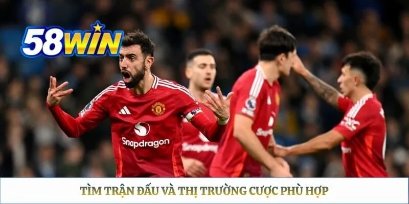 Tìm trận đấu và thị trường cược phù hợp