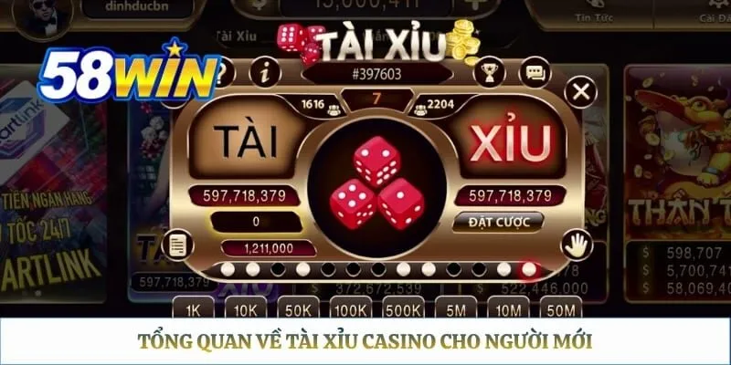 Tài Xỉu Casino 58WIN – Trải Nghiệm Game Xúc Xắc Hấp Dẫn Tổng quan về tài xỉu casino cho người mới